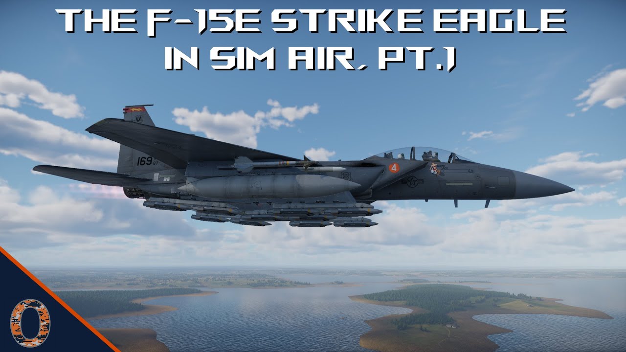 War Thunder - The F-15E Strike Eagle In Sim Air, Pt.1