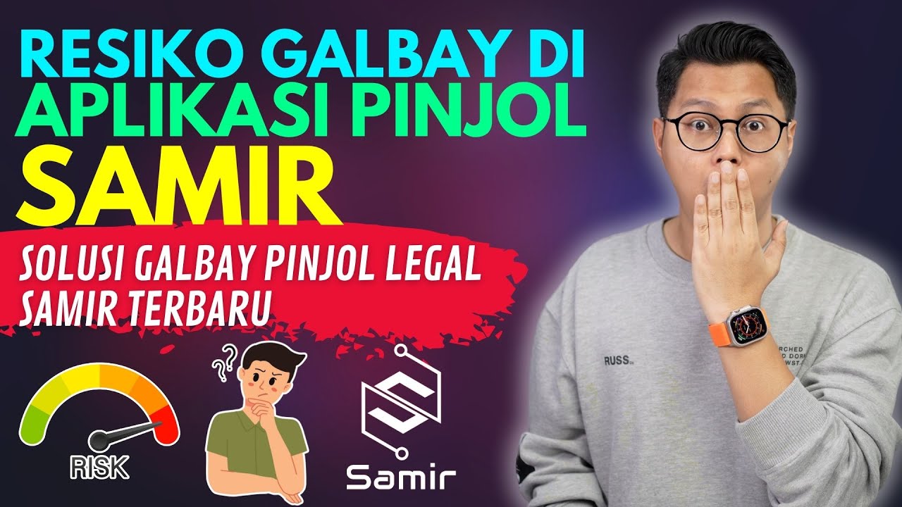 RESIKO GALBAY DI APLIKASI PINJOL SAMIR, SOLUSI GALBAY PINJOL LEGAL SAMIR TERBARU