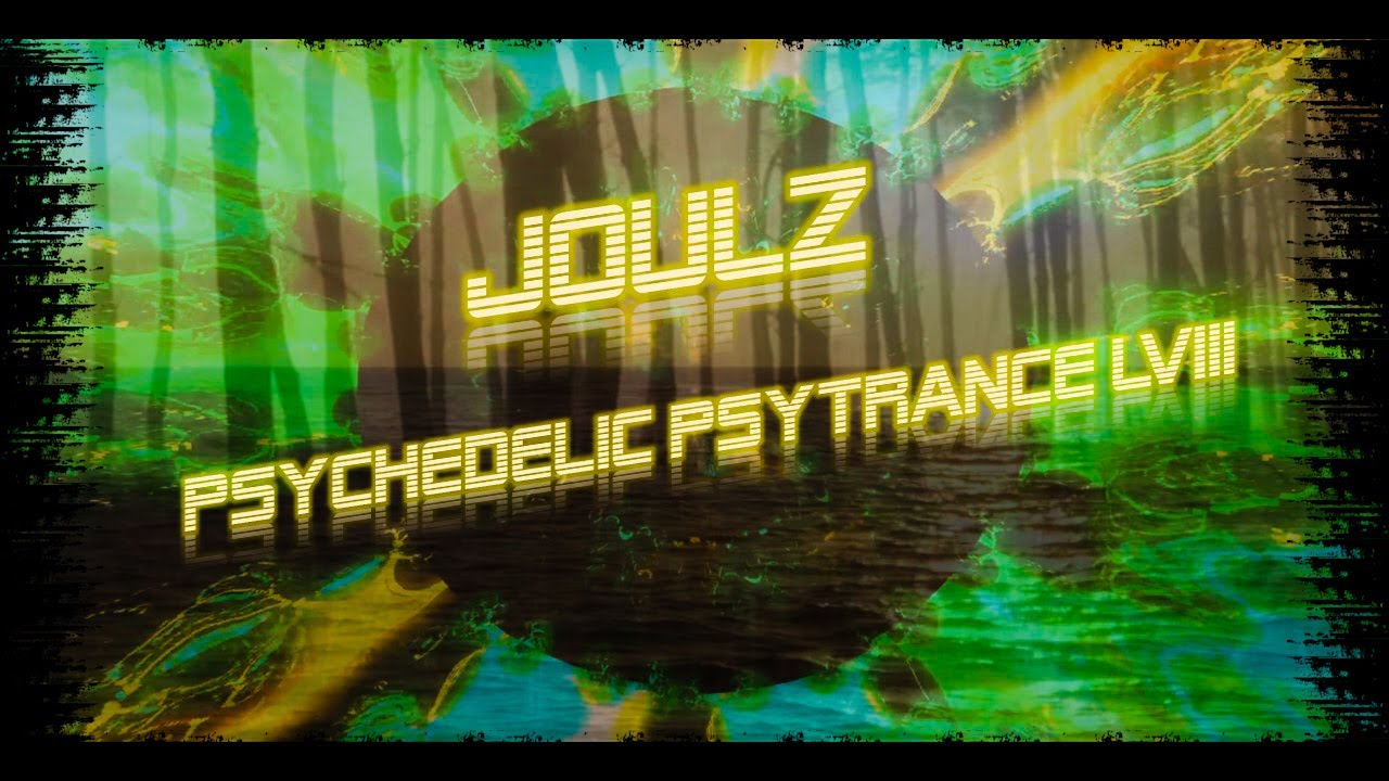 Psychedelic Psytrance LVIII (#58) #joulz #psytrance #goamix2022