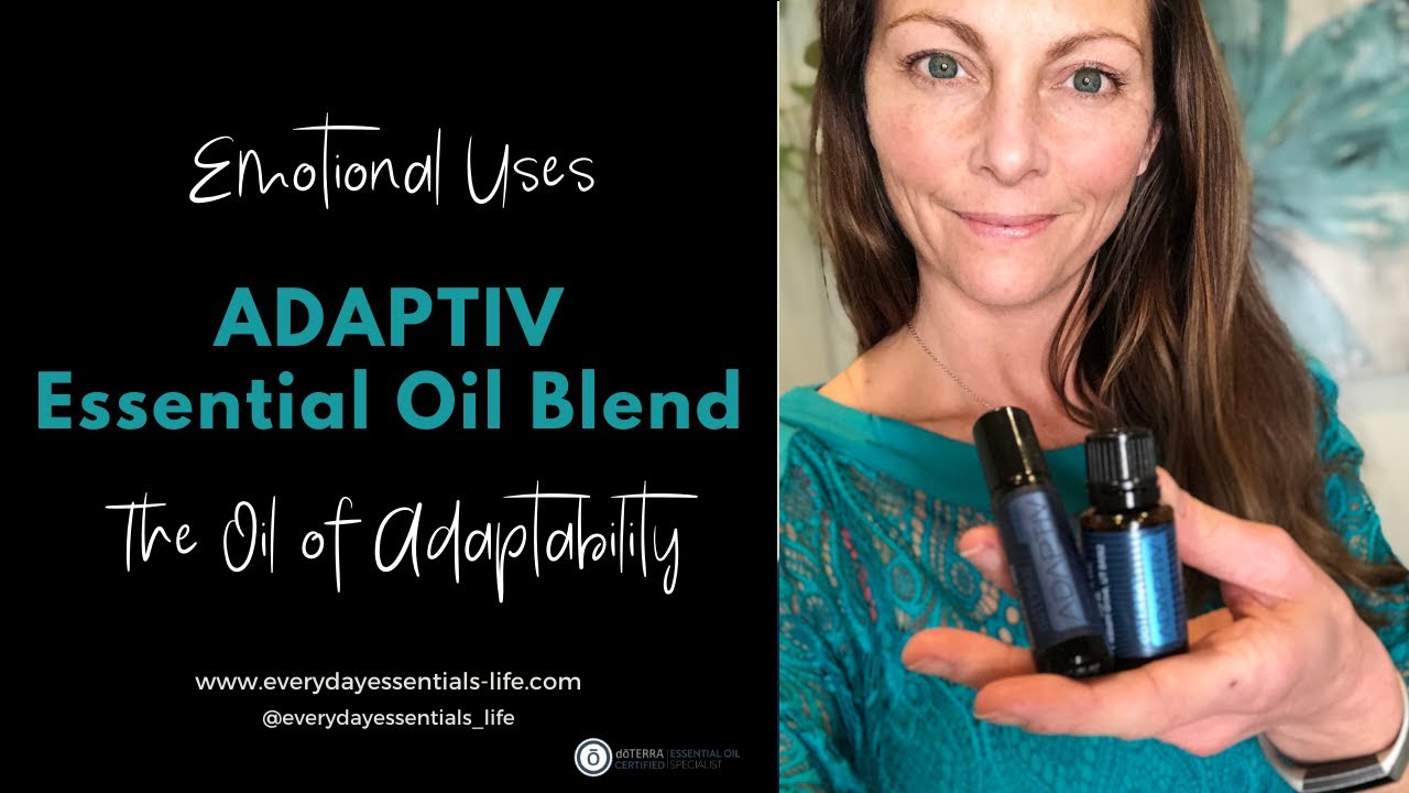 The Emotional Uses of doTERRA Adaptiv - the oil of Adaptability