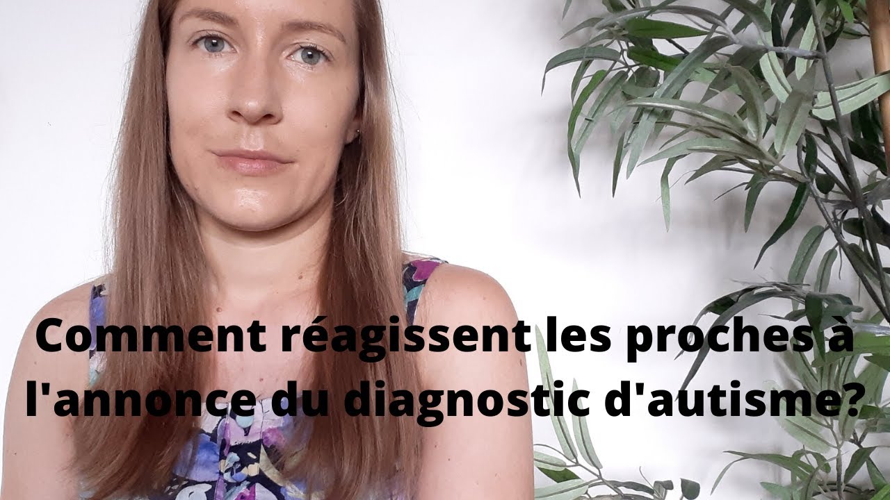 Comment réagissent les proches à l'annonce du diagnostic d'autisme?