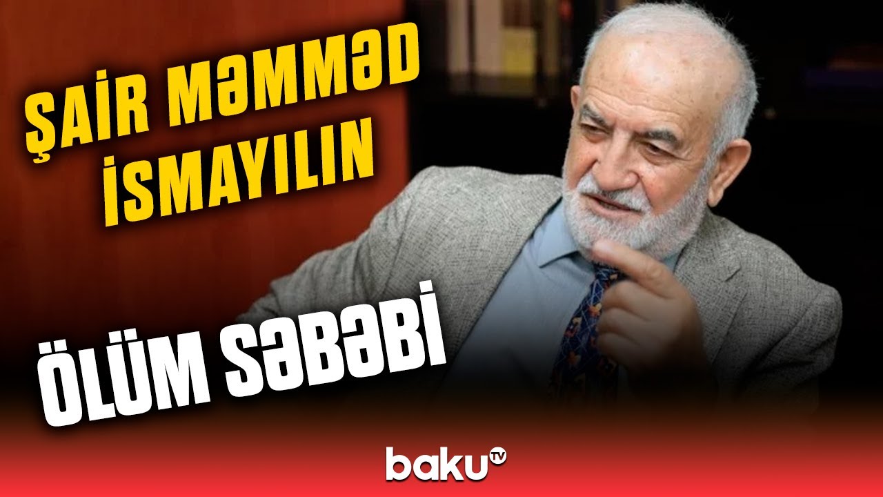 G&ouml;rkəmli şair Məmməd İsmayıl vəfat etdi