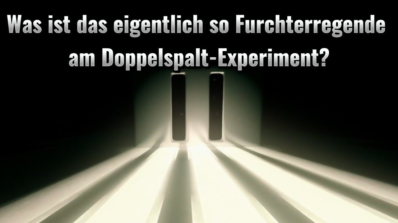 Was ist das eigentlich so Furchterregende am Doppelspalt Experiment?