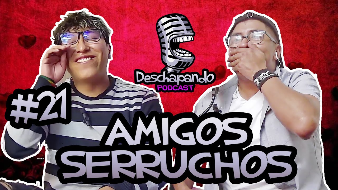 AMIGOS SERRUCHADORES #21 Deschapando Podcast