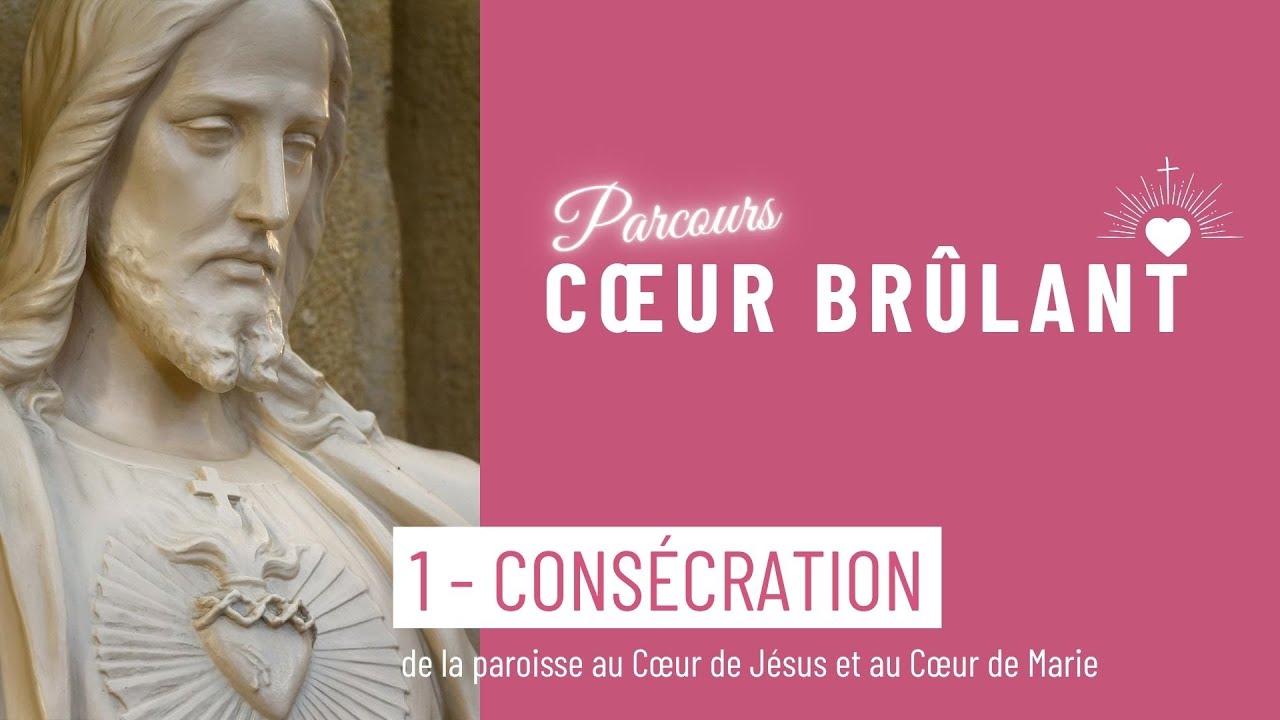 &Eacute;pisode 1 - Cons&eacute;cration au Sacr&eacute;-Coeur. Parcours Coeur br&ucirc;lant