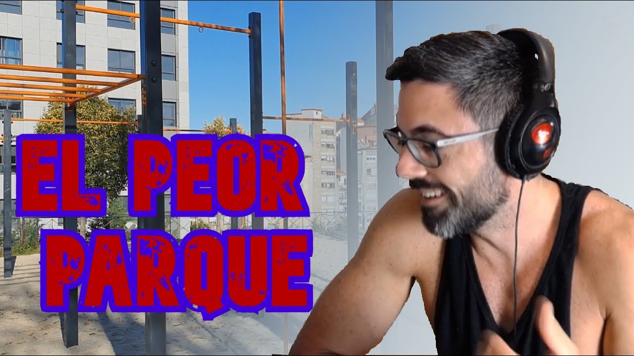 REACCIONANDO AL PEOR PARQUE DE CALISTENIA DE ESPAÑA