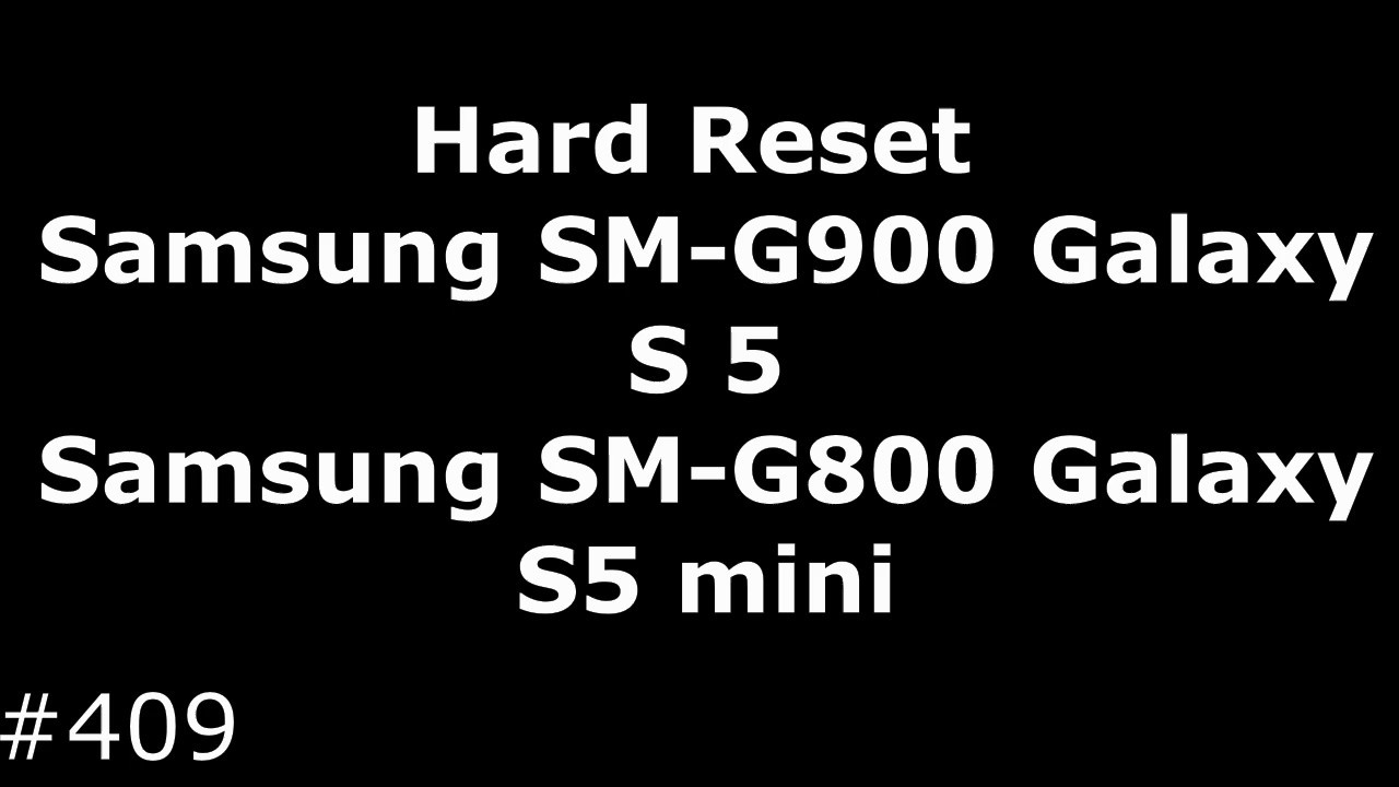 Hard Reset Samsung SM G900 Galaxy S5 Samsung SM G800 Galaxy S5 mini
