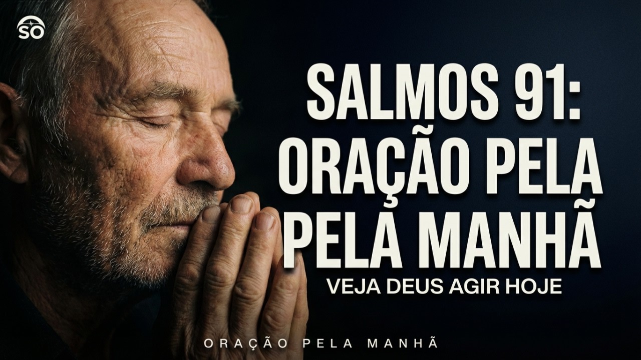 Salmo 91: Uma oração matinal sincera para começar bem o seu dia | Oração Matinal Abençoada