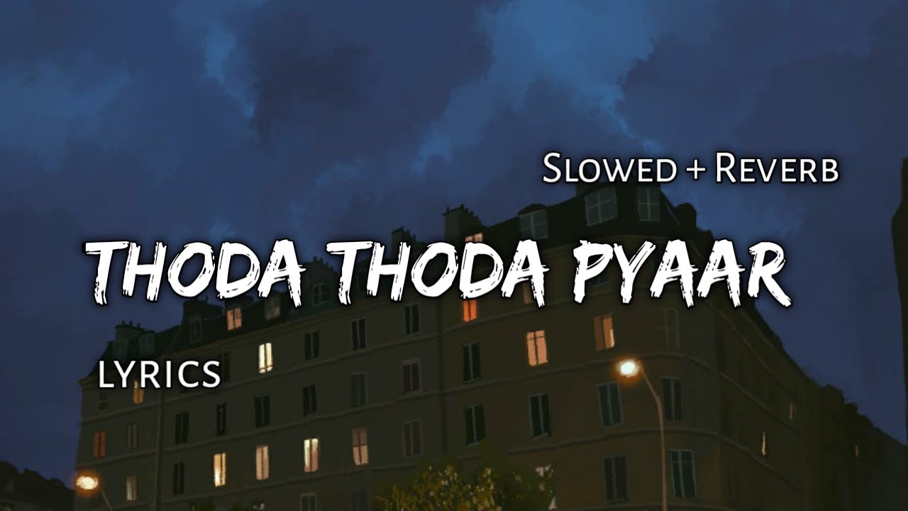 Thoda Thoda Pyaar - | Slowed + Reverb | Lyrics |