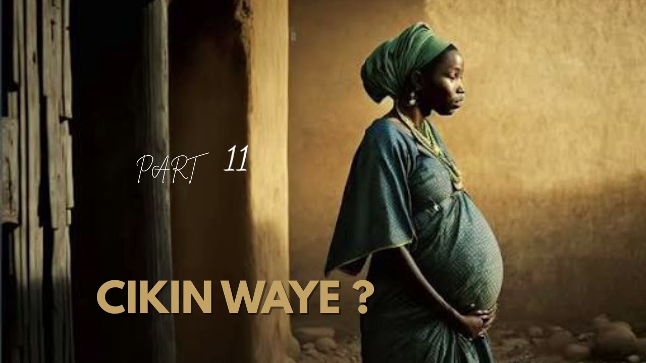 CIKIN WAYE? part 11 HAUSA NOVELS AUDIO