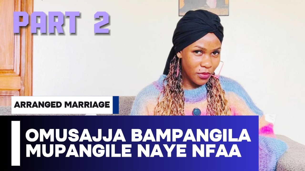 ARRANGED MARRIAGE - Omusajja Bampangila Mupangile Part 2