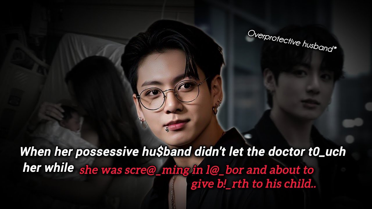 When her Possessive hu$band didn't let doctors t0uch her while she was in l@_bor | Jungkook FF