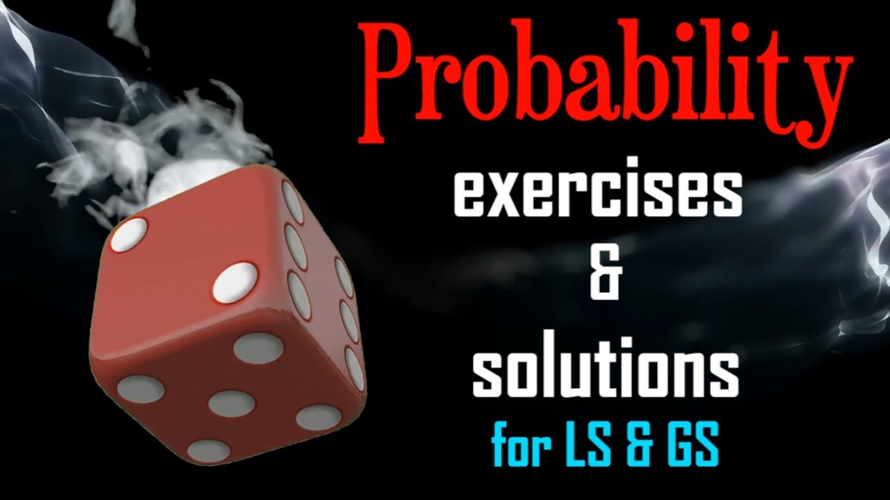 Probability exercises & solutions for LS & GS