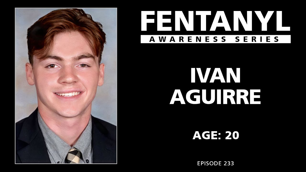 FENTANYL KILLS - Ivan Aguirre's Story - episode 233