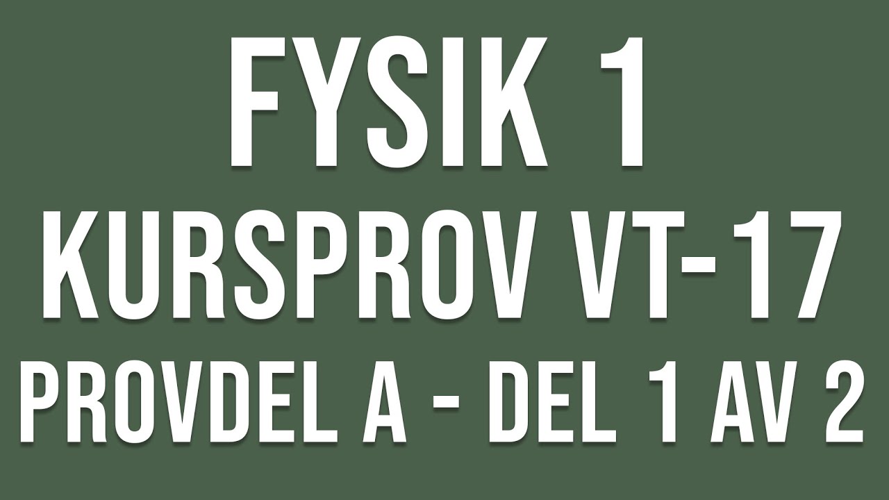 Fysik 1- Kursprov del A vt17 del 1 av 2
