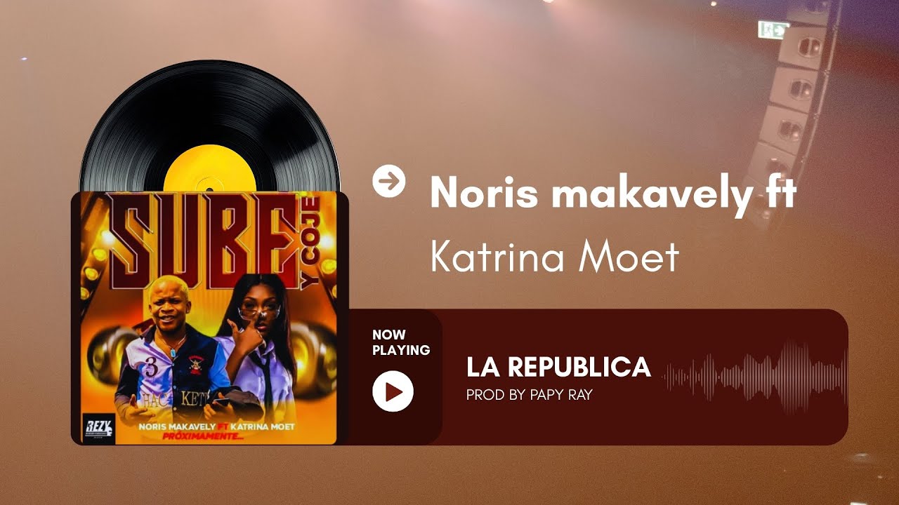 Noris Makavely ft Katrina Moet - LA REPÚBLICA 
