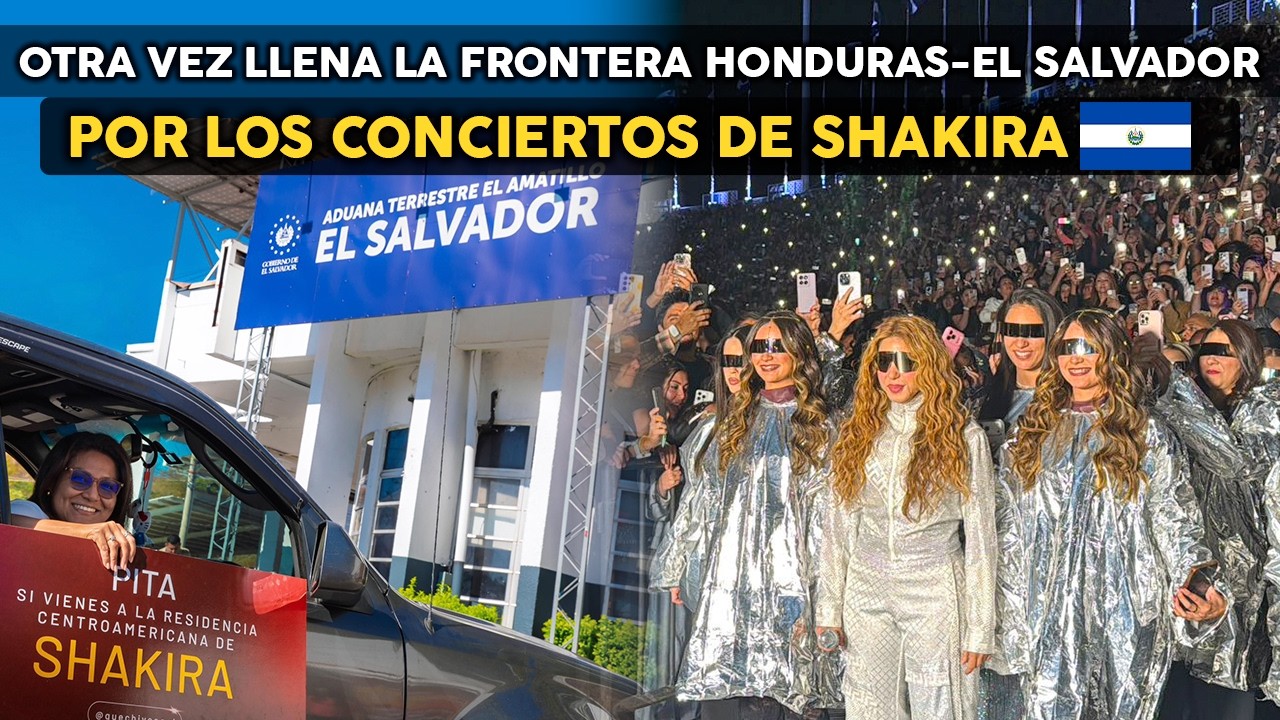 Así está la FRONTERA 🇭🇳🇸🇻 por conciertos de SHAKIRA en EL SALVADOR 2026