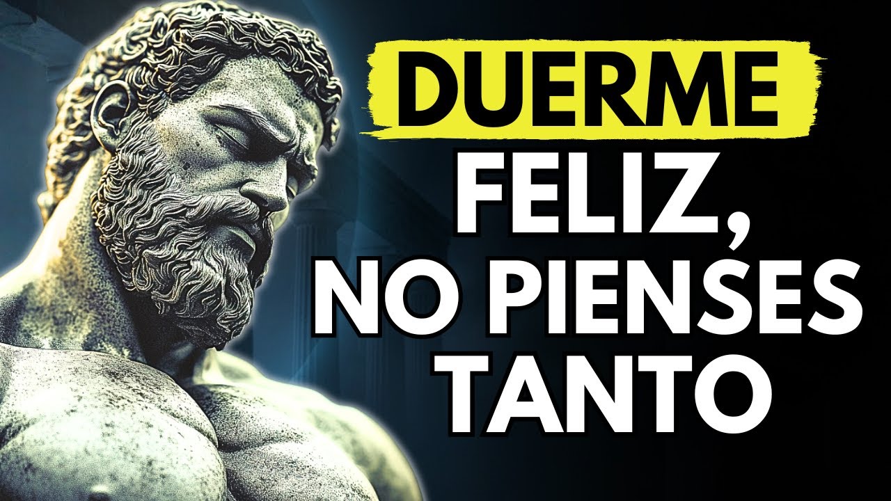 No Pienses Tanto: DUERME Feliz y Despierta en Paz con Lecciones Estoicas | ESTOICISMO