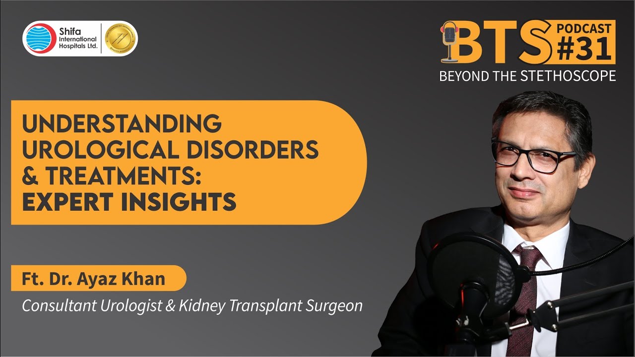 BTS- EP-31 | Understanding Urological Disorders & Treatments: Expert Insights | Dr. Ayaz Khan