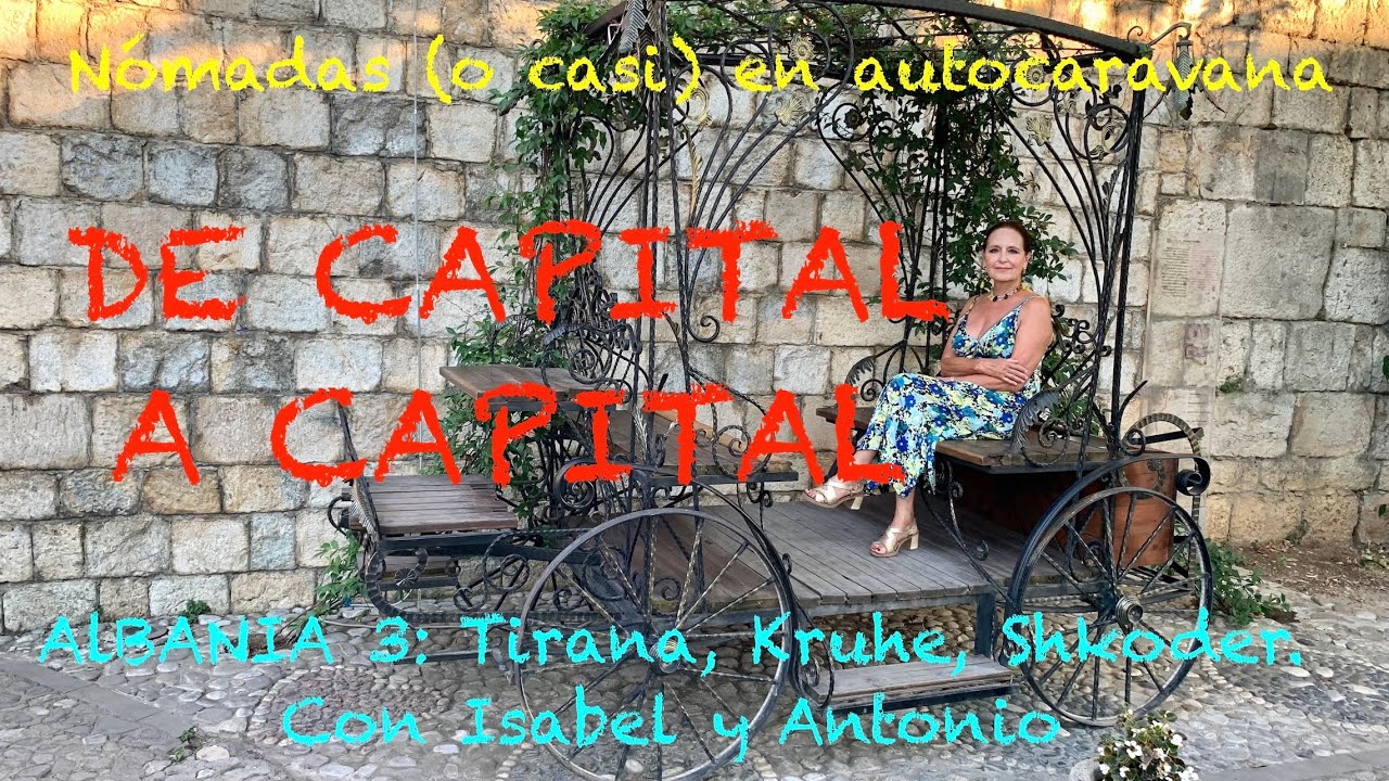038 DE CAPITAL A CAPITAL TIRANA, KRUJE Y SHKODER. ALBANIA EN AUTOCARAVANA CON ISABEL Y ANTONIO.
