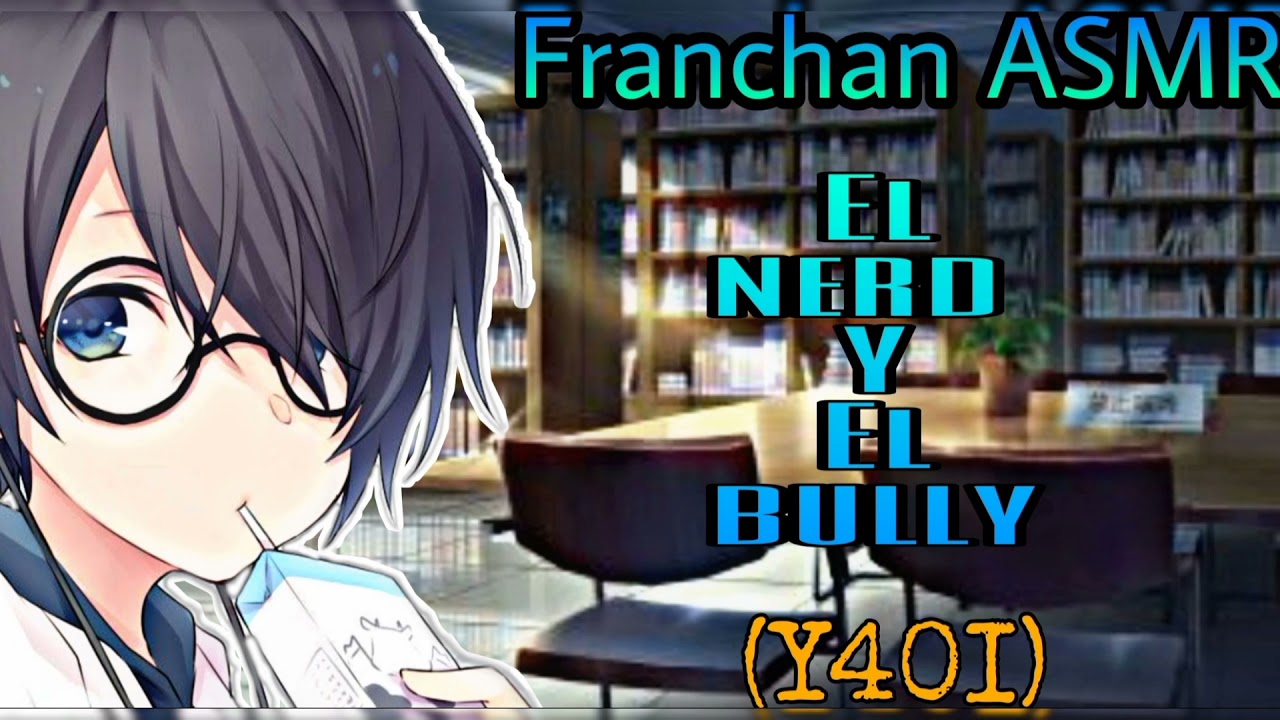 El nerd y el bully #ASMR #ROLEPLAY (Y4OI)