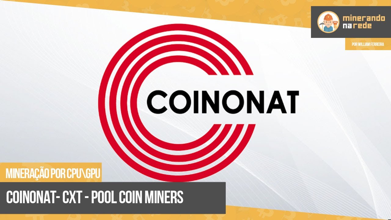 COINONAT (CXT) - MINERA&Ccedil;&Atilde;O PELA CPU E GPU - POOL COIN MINERS