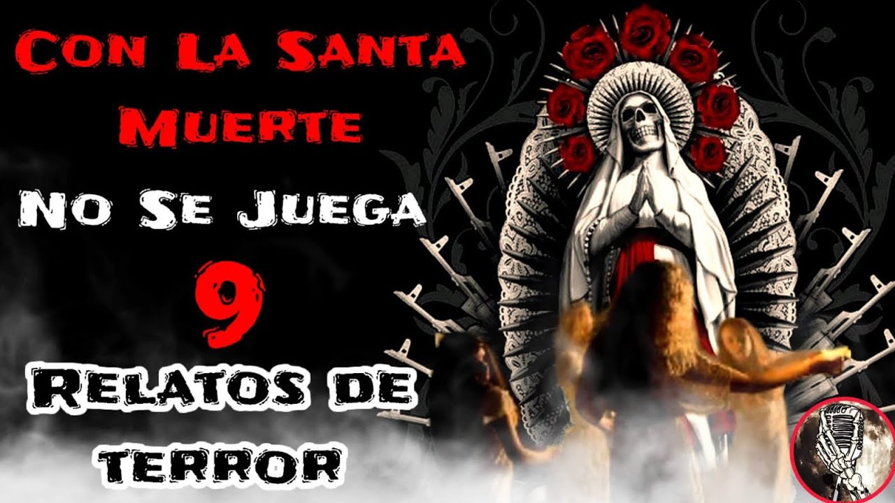 9 Relatos de Terror Con La Santa Muerte No Se Juega, (Recopilación Historias de Terror )Trovip