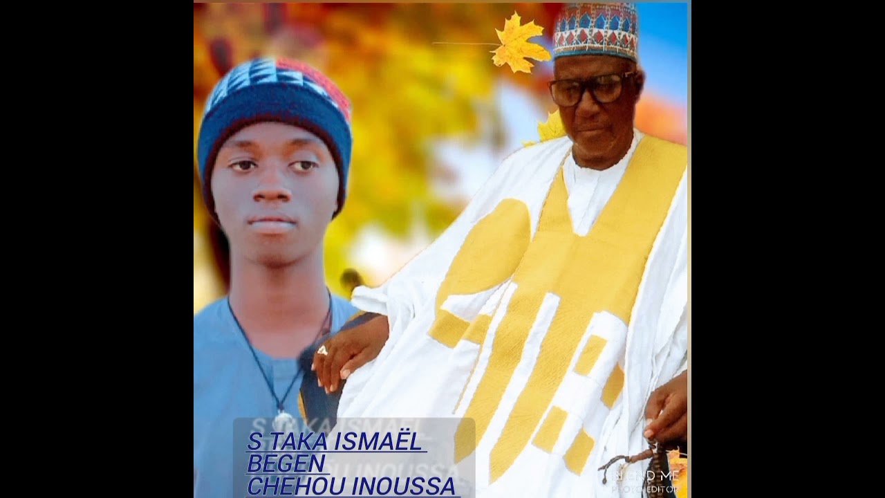 S TAKA ISMAËL SABUWAR KASIDAR=BEGEN CHEHOU INUSSA