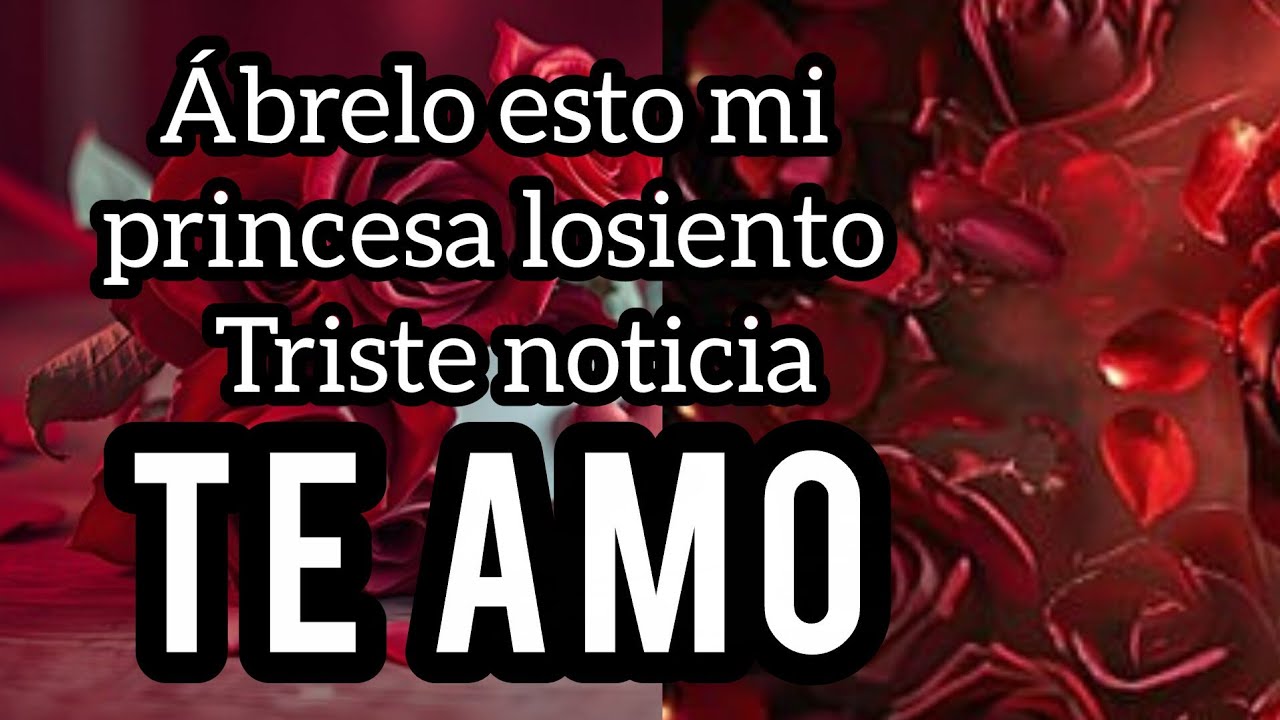 😢Ábrelo esto mi princesa Triste noticia para tí amor se fuerte escuchala sin llorar😢mi amor Ábrelo