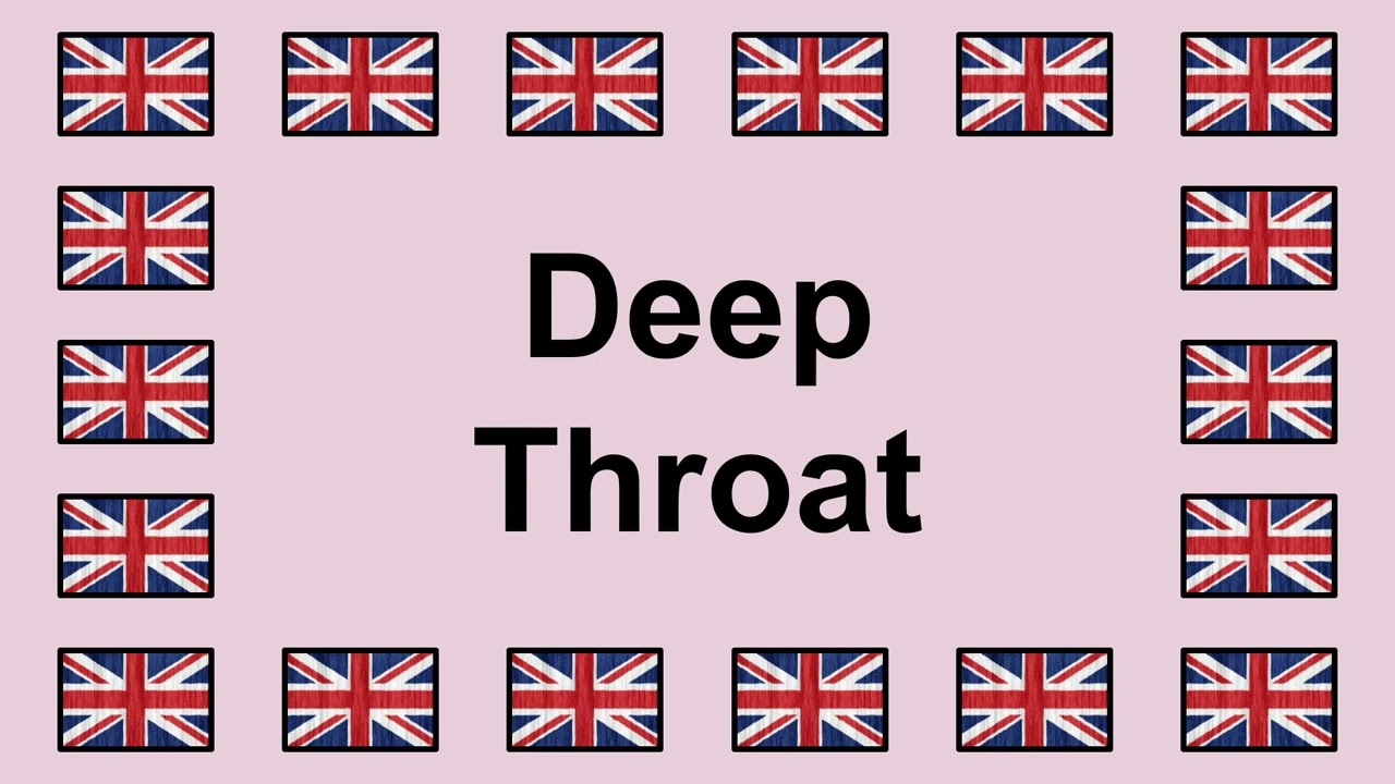 Pronounce DEEP THROAT in English 🇬🇧