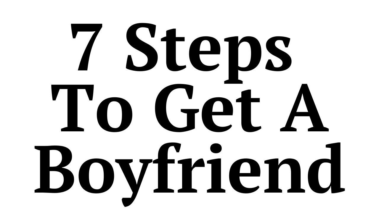 How to Get a Boyfriend (7 Simple Steps)