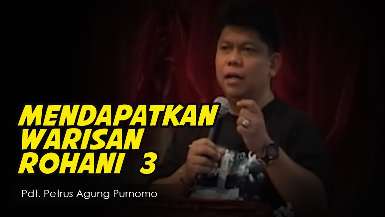Pdt. Petrus Agung Purnomo - Mendapatkan Warisan Rohani (3)