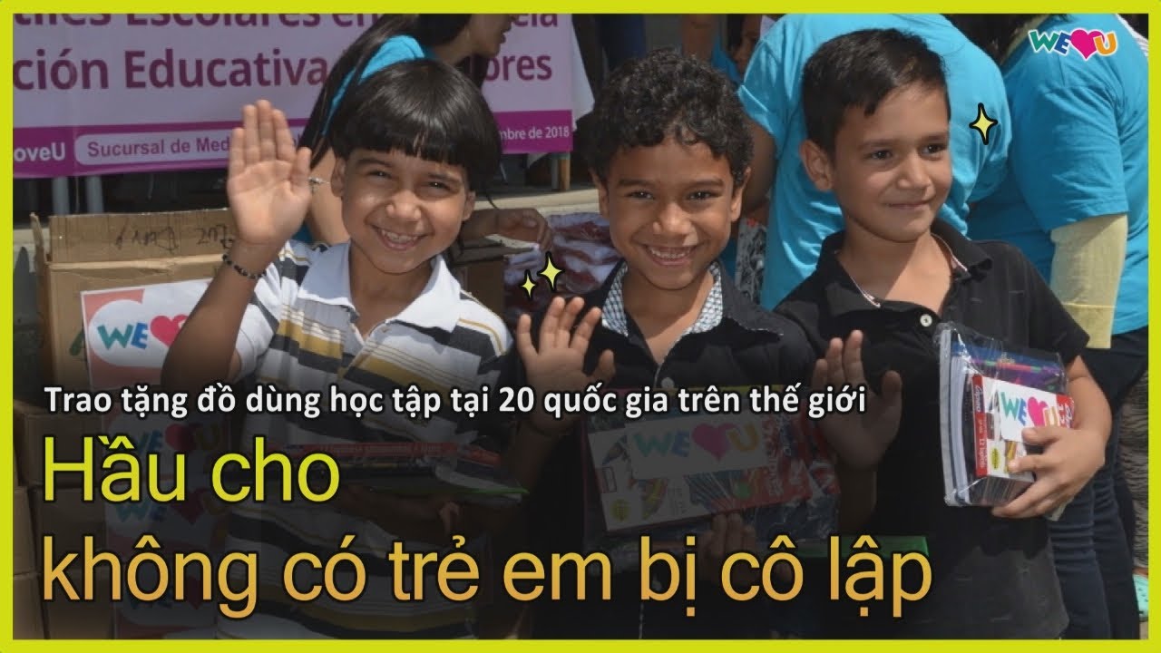 [WeLoveU] Trao tặng đồ dùng học tập tại 20 quốc gia trên thế giới