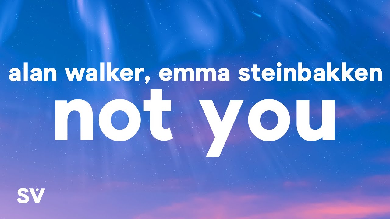 Alan Walker, Emma Steinbakken - Not You (Lyrics)