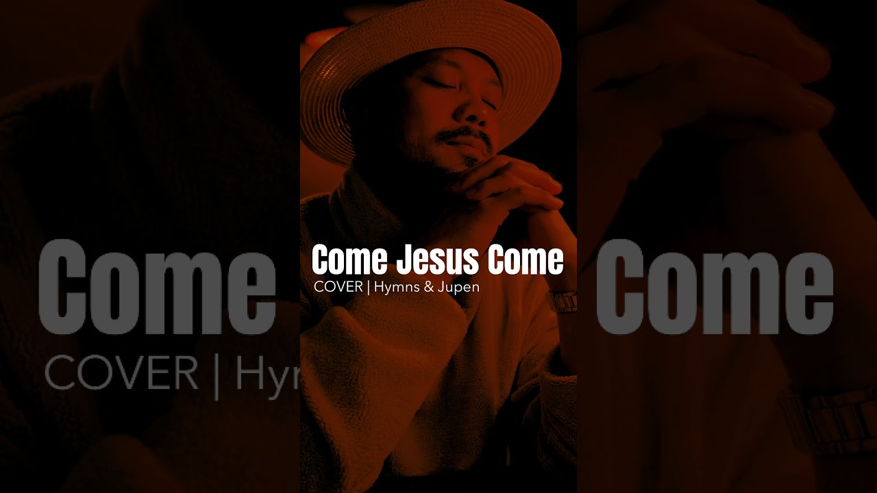 COME JESUS COME | Cover | Hymns & Jupen