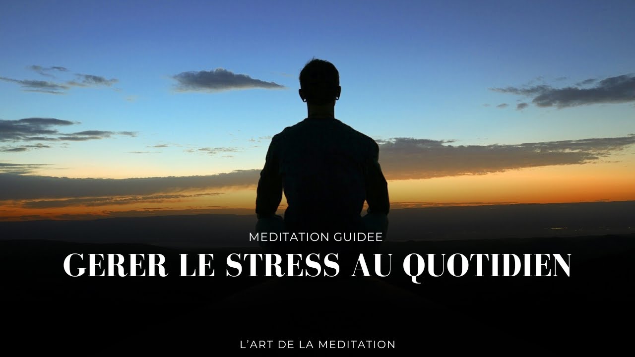 Méditation guidée - gérer le stress au quotidien (11mn)