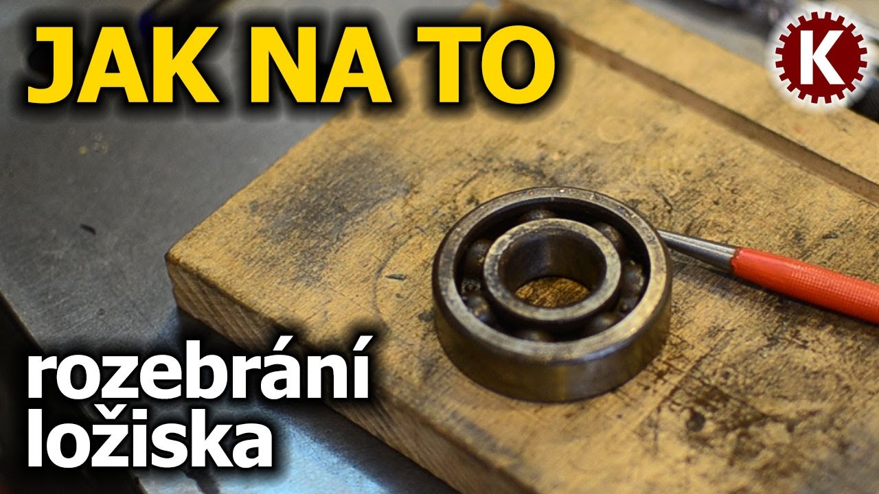 JAK NA TO - rozebr&aacute;n&iacute; kuličkov&eacute;ho ložiska