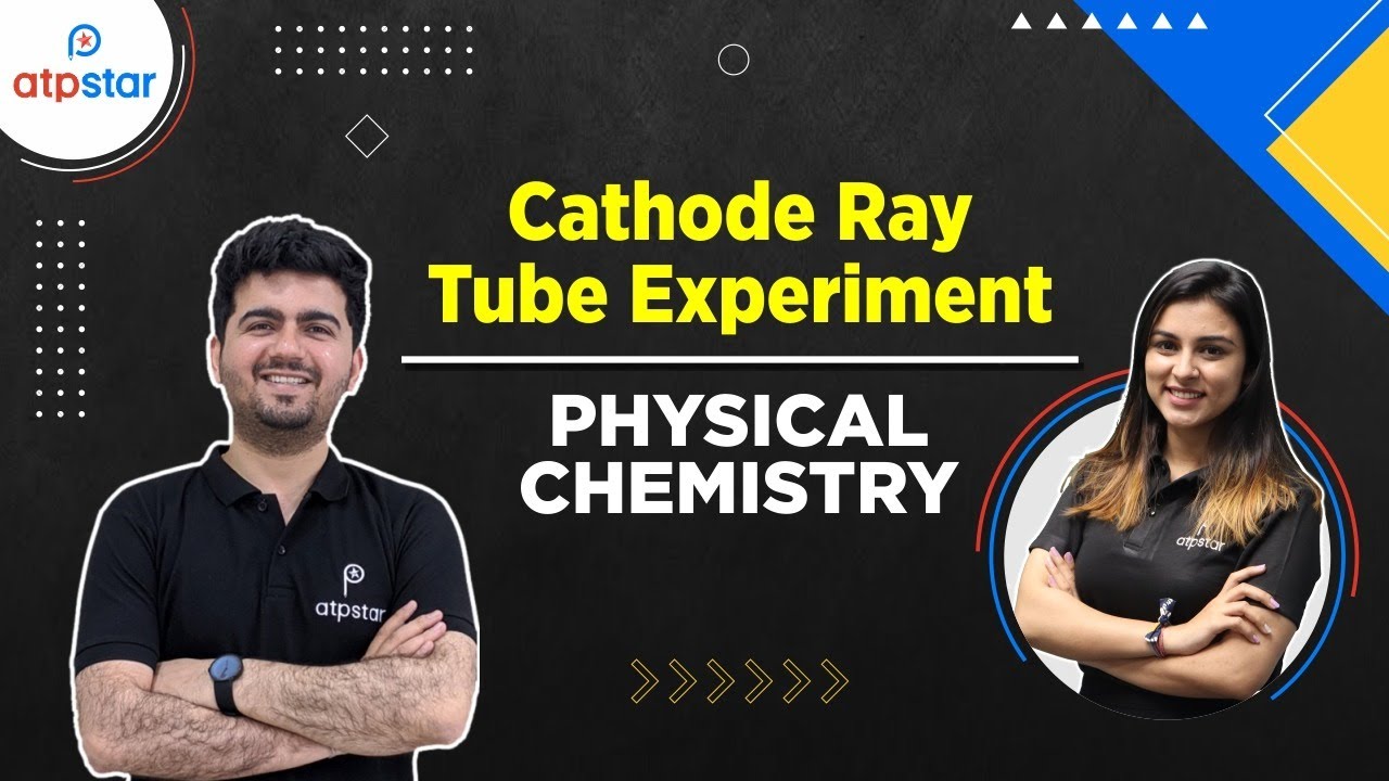 Cathode Ray Tube Experiment | Physical Chemistry | NEET JEE | ATP STAR