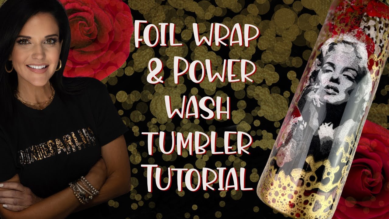 Foil Wrap & Power Wash Tumbler Tutorial