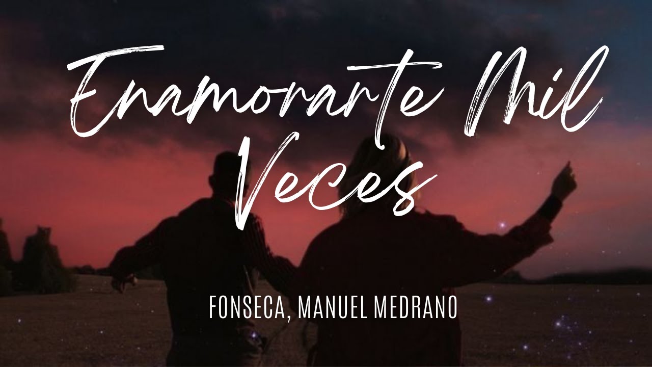 Fonseca, Manuel Medrano   Enamorarte Mil Veces  (LETRA)