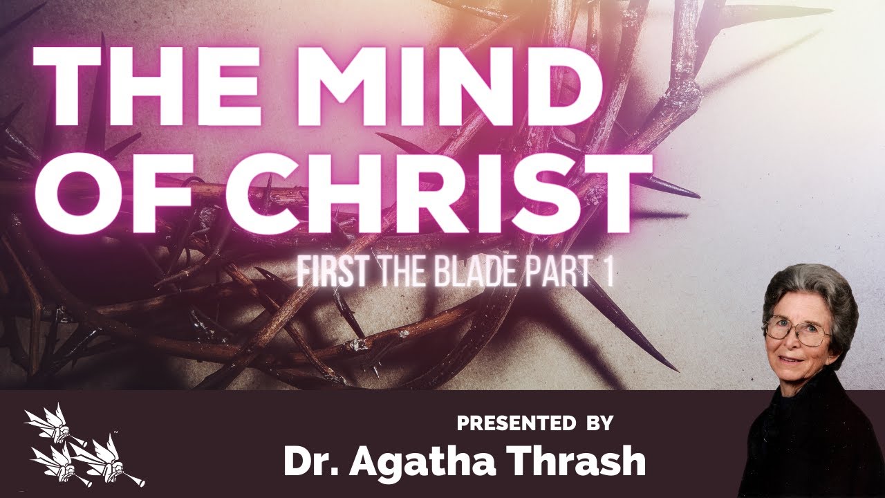 Dr. Agatha Thrash THE MIND OF CHRIST 1 of 7 