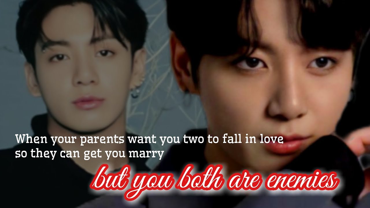 When your parents want you two to fall in love so they can get you marry but you both are enemies.
