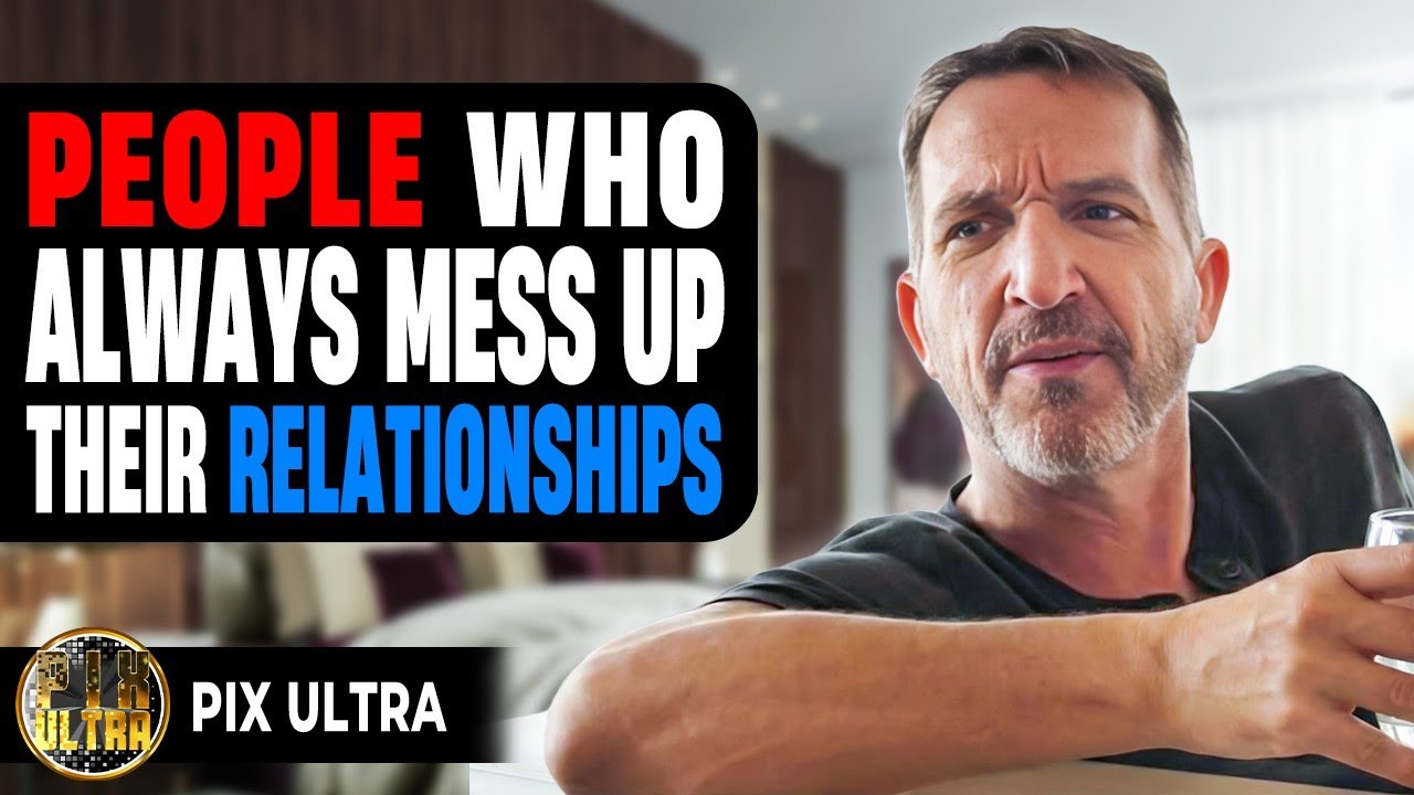 People Who Always Mess Up Their Relationships | @PixUltraa 