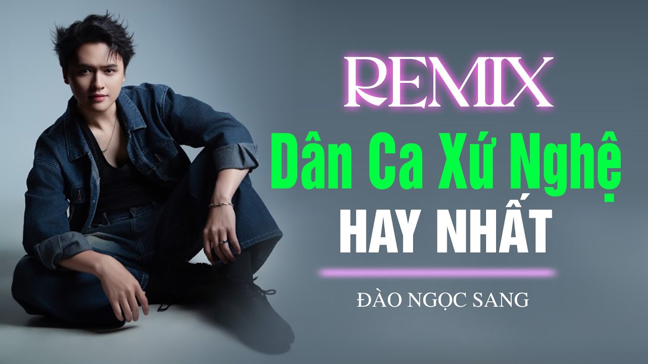 Liên Khúc REMIX Dân Ca Xứ Nghệ Hay Nhất - Đào Ngọc Sang | Nghe Hoài Không Chán