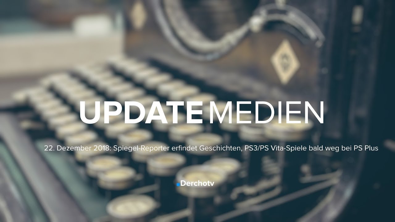 UPDATE MEDIEN &ndash; 22.12.18 | Spiegel-Reporter erfindet Geschichten, PS Plus-&Auml;nderungen