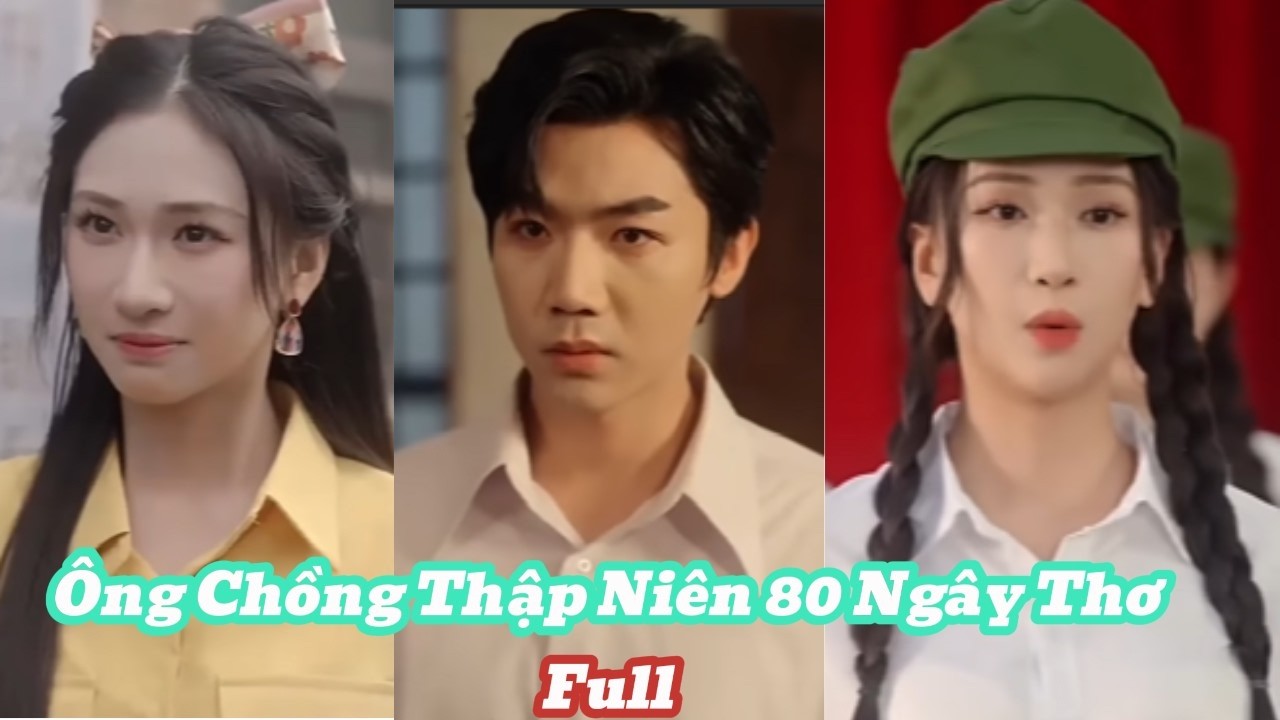 [Review Phim] Ông Chồng Thập Niên 80 Ngây Thơ Full Bản Đẹp