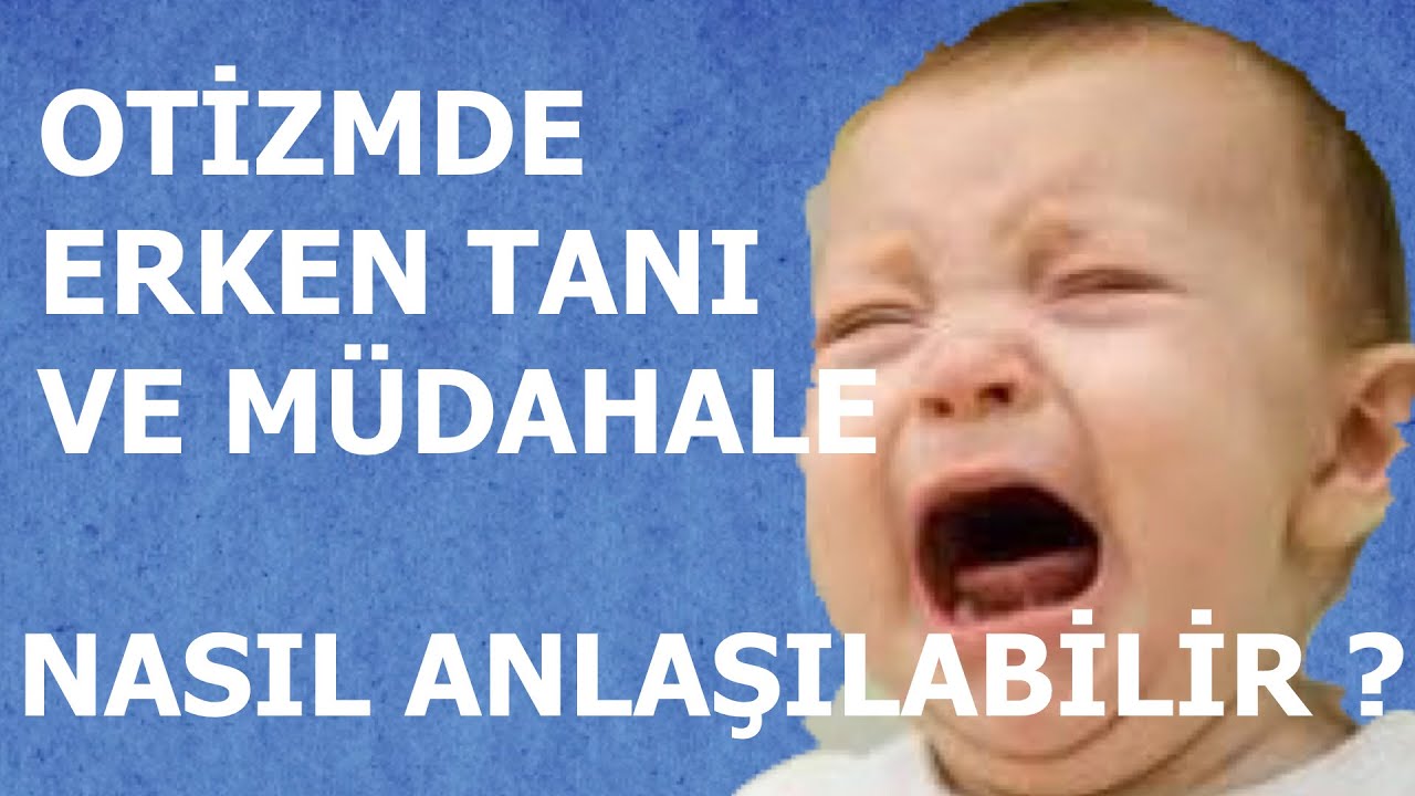 Otizmde Erken Tanı ve Müdahale : Nasıl Anlaşılabilir ?