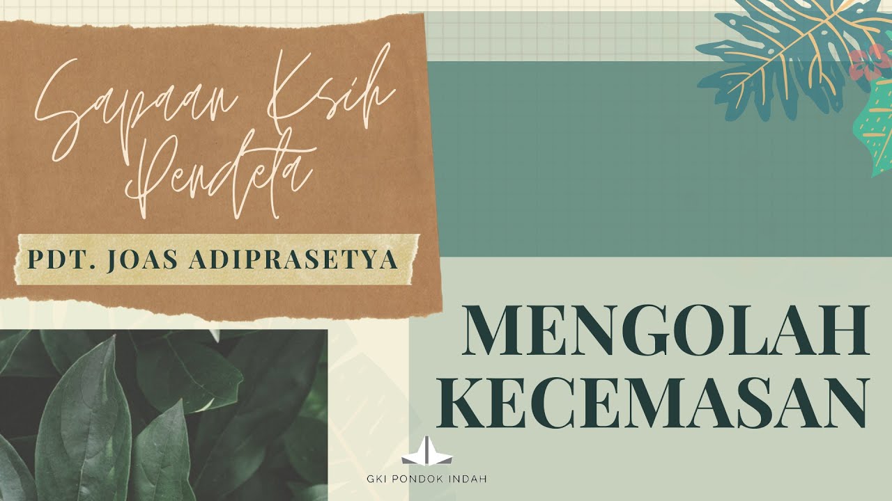 Sapaan Kasih Pdt Joas : MENGOLAH KECEMASAN