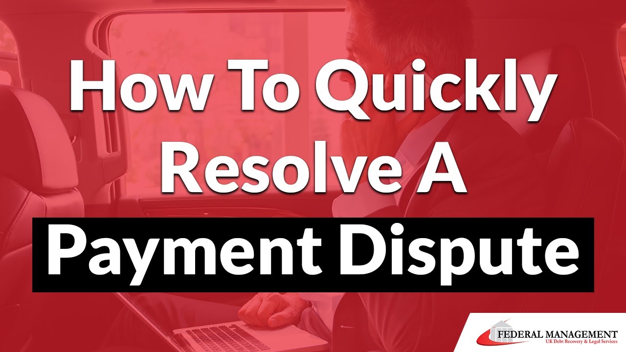 How To Quickly Resolve A Payment Dispute - A 5 Step How-To Guide