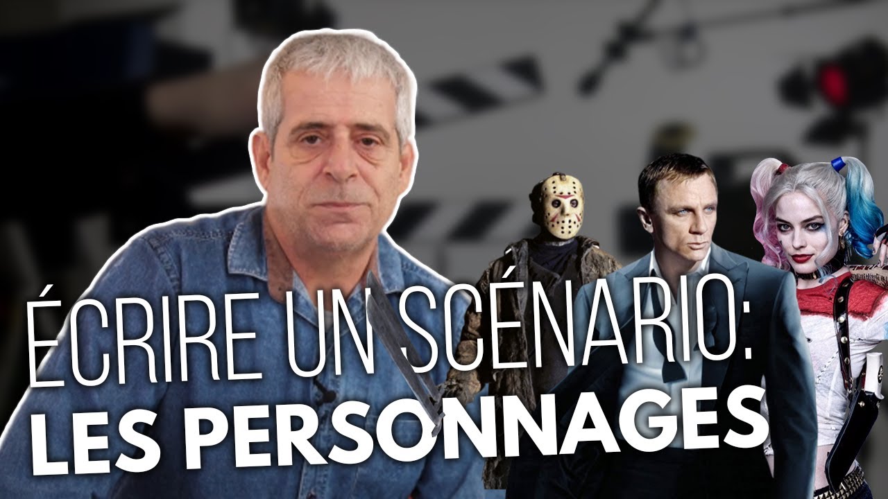 ÉCRIRE UN SCÉNARIO : LES PERSONNAGES